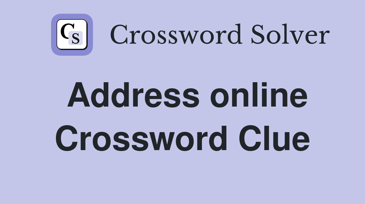 Address online Crossword Clue