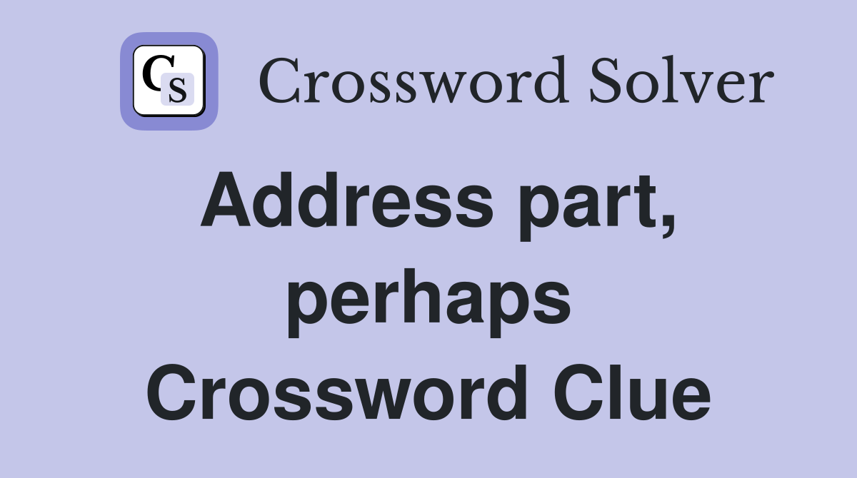 Address part, perhaps Crossword Clue