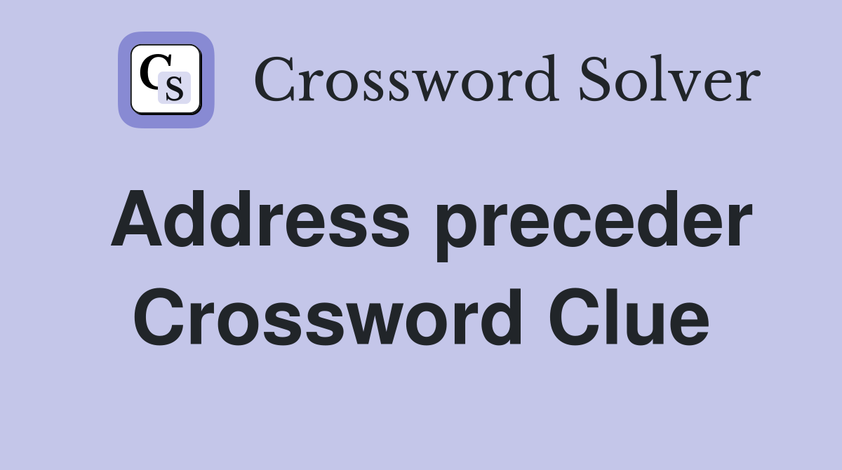 Address preceder Crossword Clue