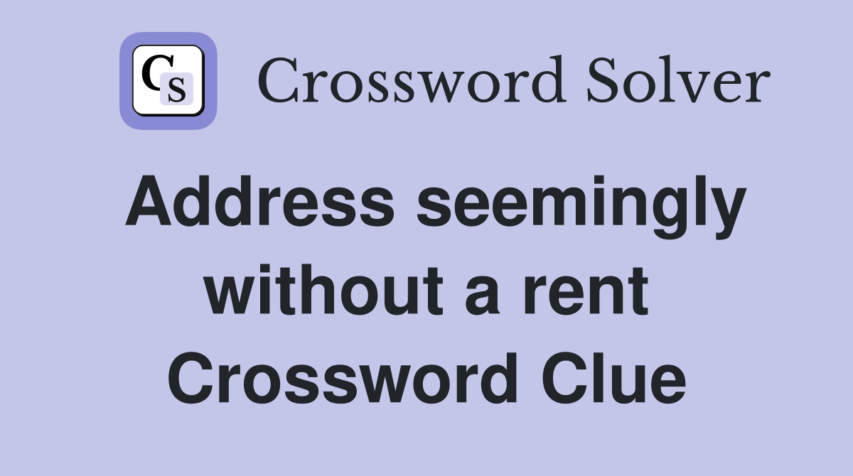 Address seemingly without a rent Crossword Clue