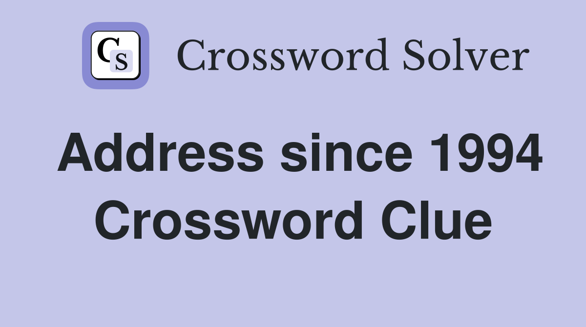 Address since 1994 Crossword Clue