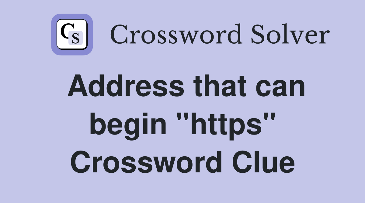 Address that can begin "https" Crossword Clue
