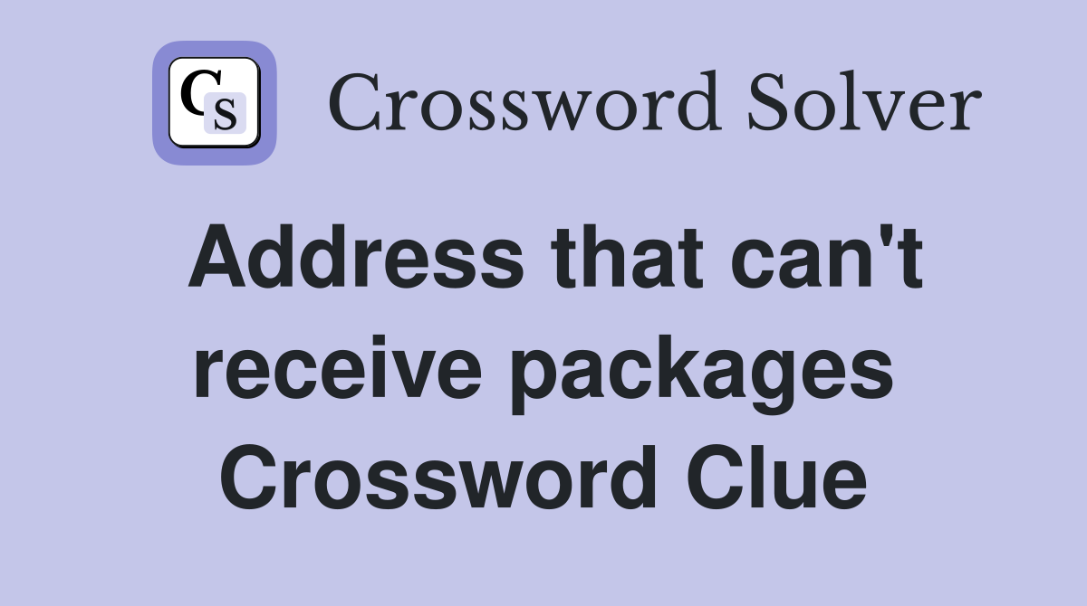 Address that can't receive packages Crossword Clue