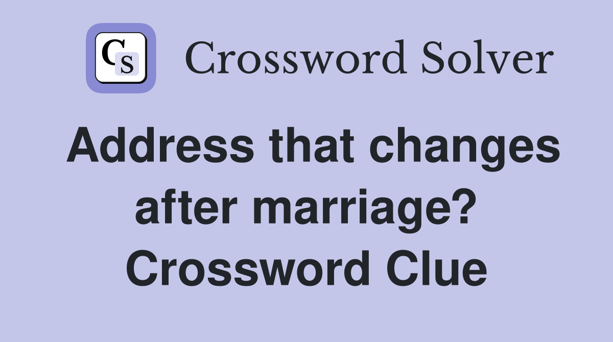 Address that changes after marriage? Crossword Clue