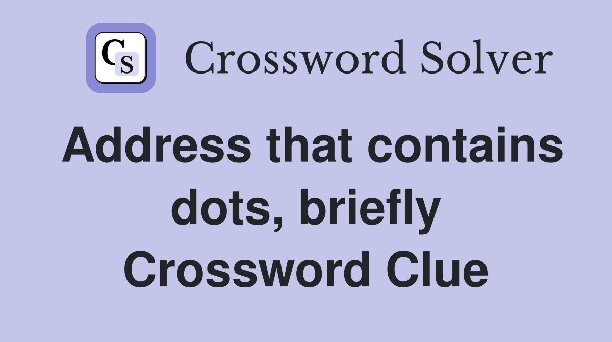 Address that contains dots, briefly Crossword Clue
