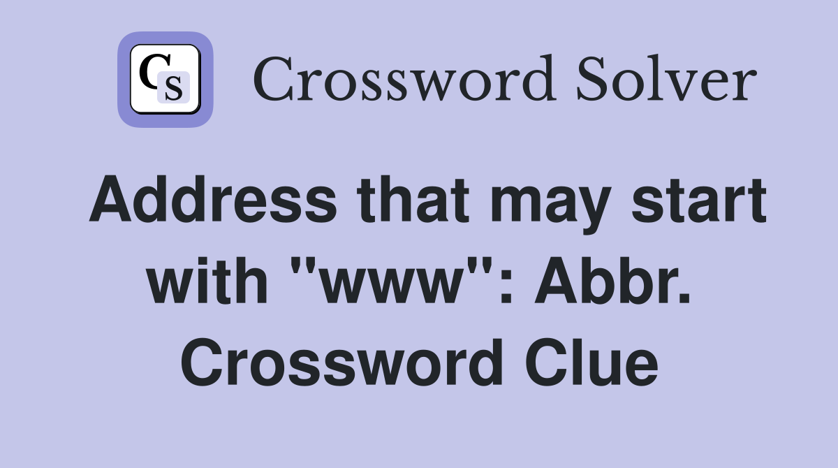 Address that may start with "www": Abbr. Crossword Clue