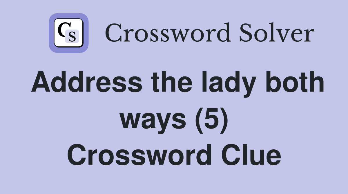Address the lady both ways (5) Crossword Clue