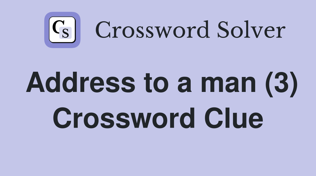 Address to a man (3) Crossword Clue