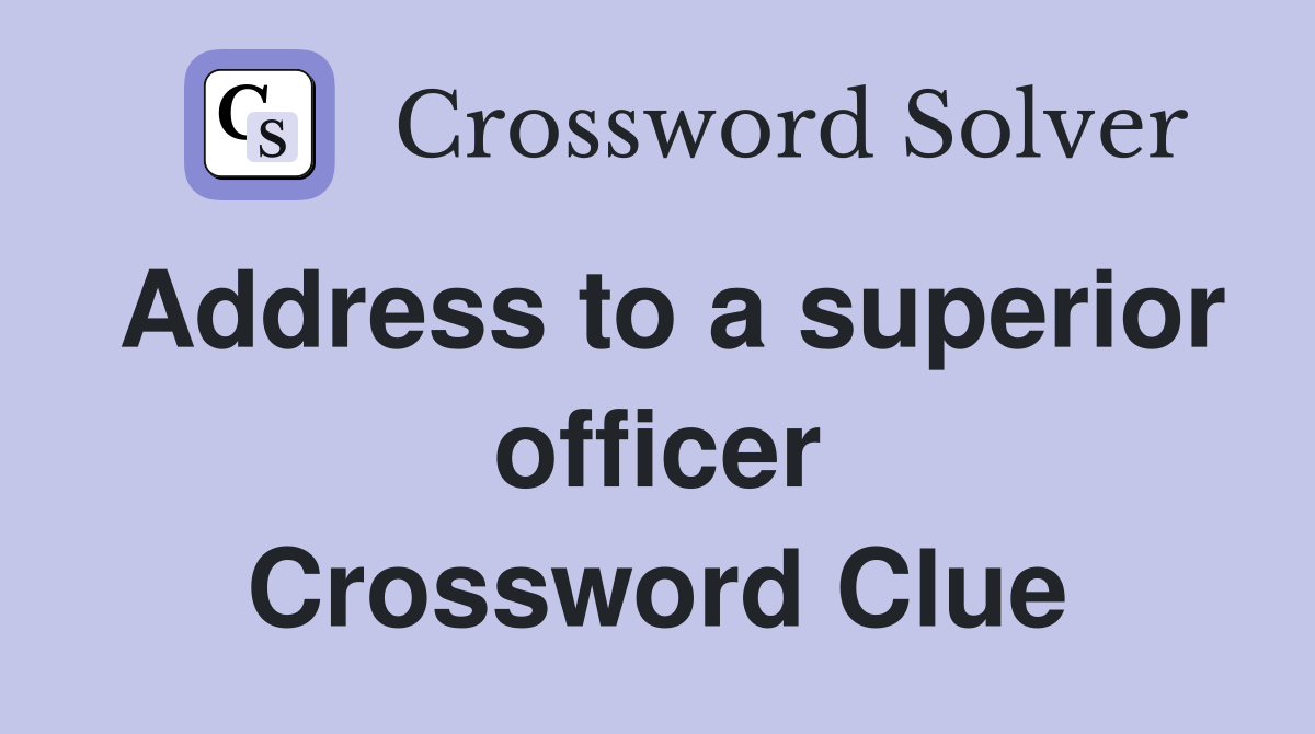 Address to a superior officer Crossword Clue