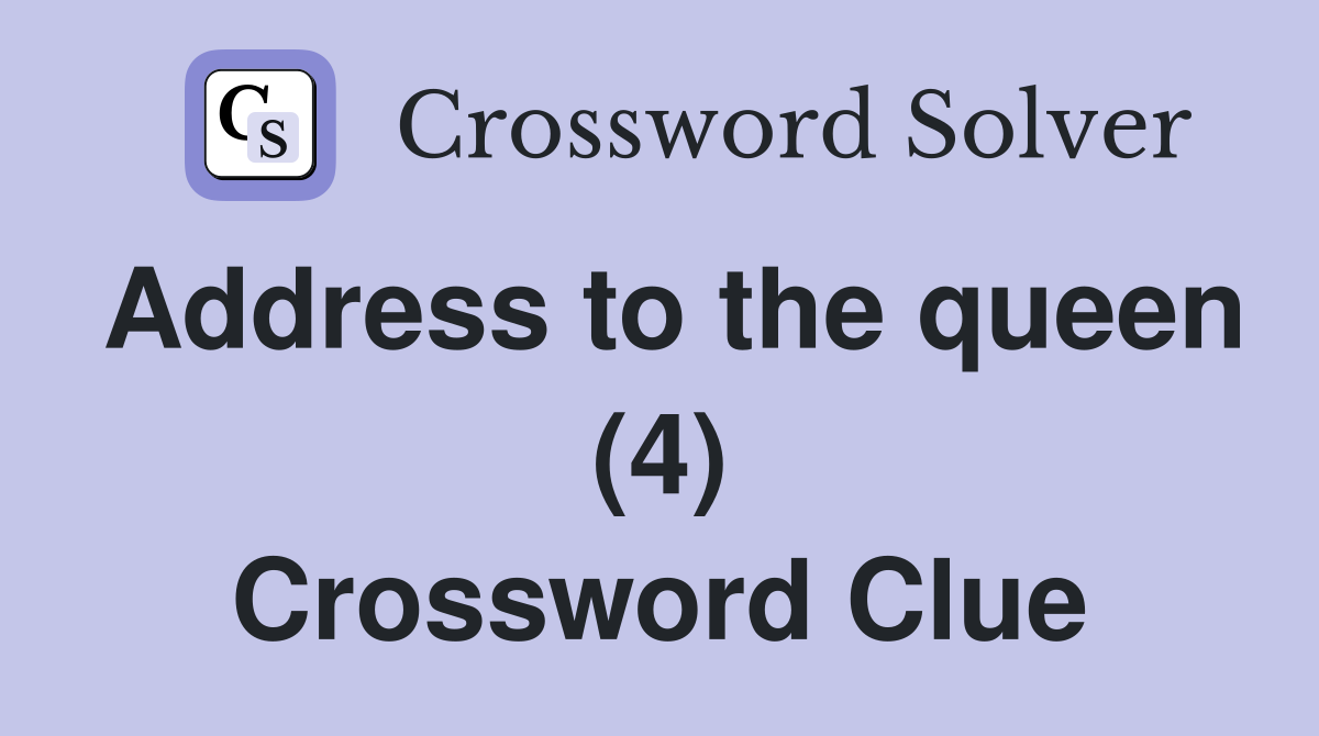 Address to the queen (4) Crossword Clue