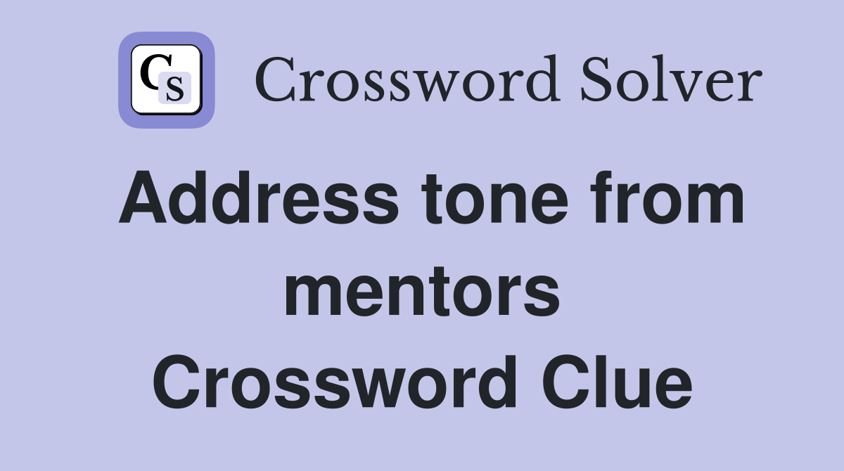 Address tone from mentors Crossword Clue