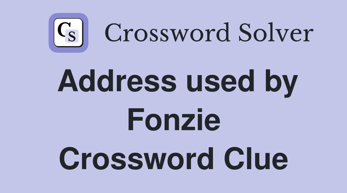 Address used by Fonzie Crossword Clue