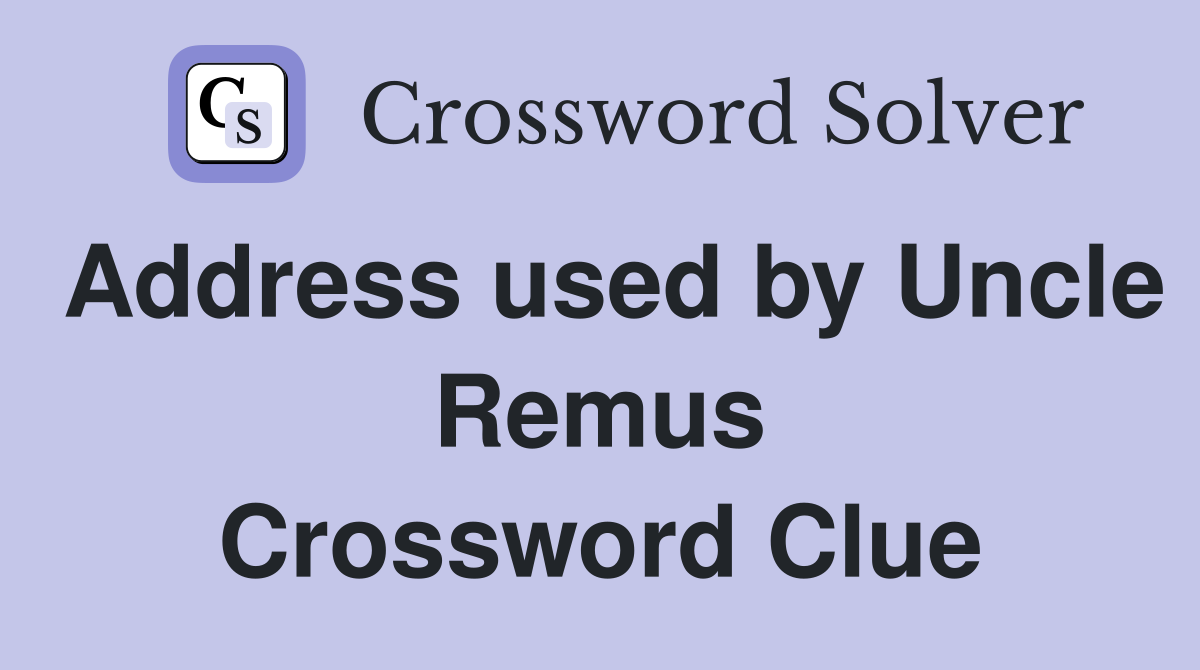 Address used by Uncle Remus Crossword Clue