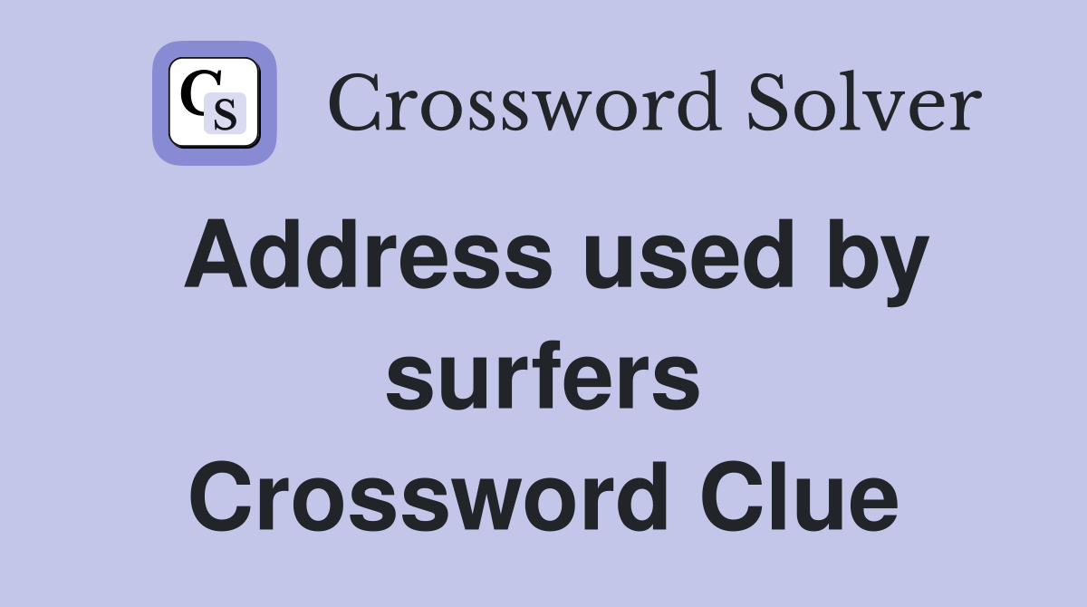Address used by surfers Crossword Clue