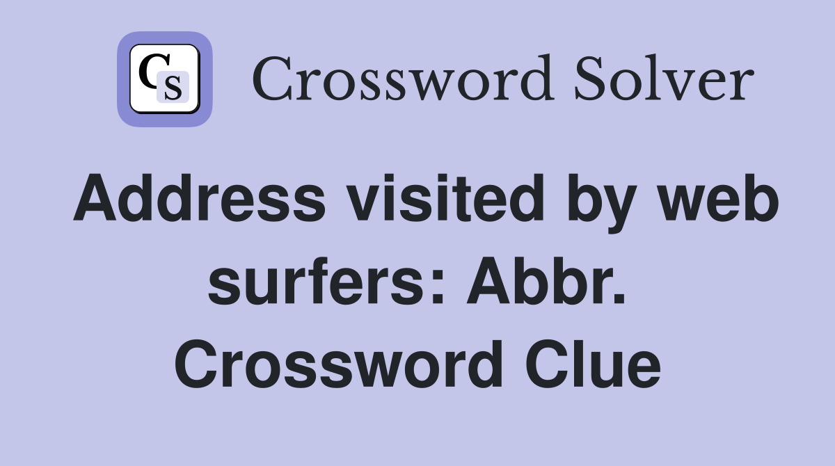 Address visited by web surfers: Abbr. Crossword Clue