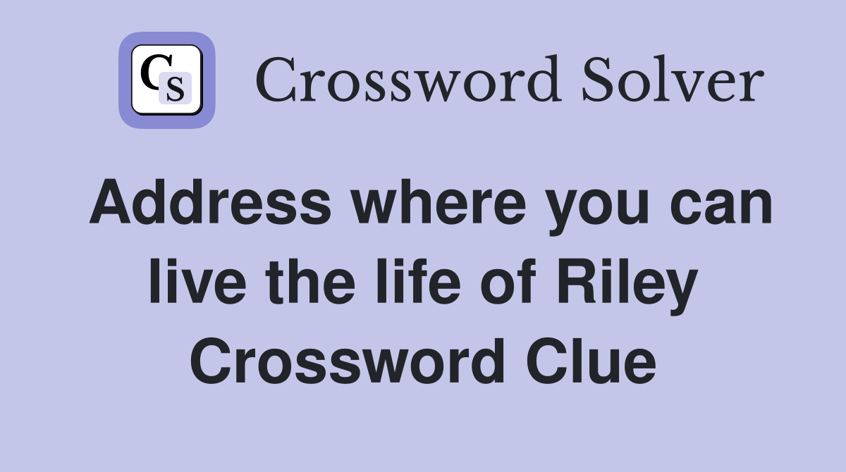 Address where you can live the life of Riley Crossword Clue