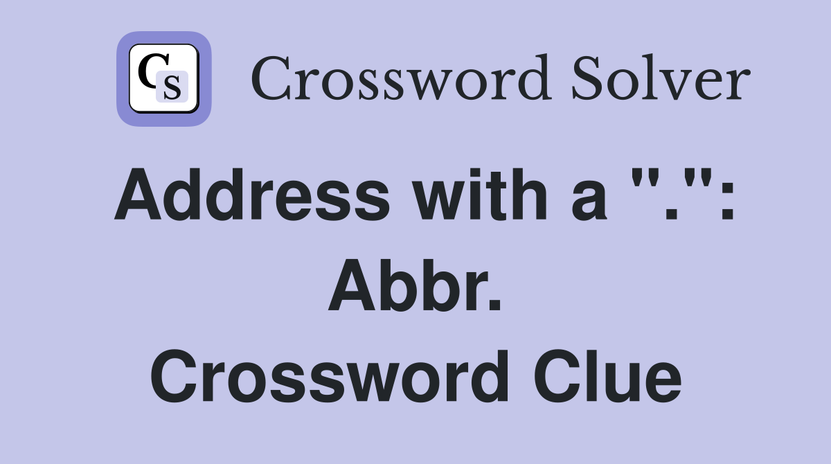 Address with a ".": Abbr. Crossword Clue