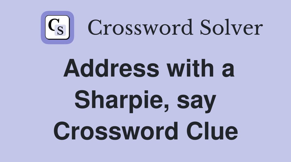Address with a Sharpie, say Crossword Clue