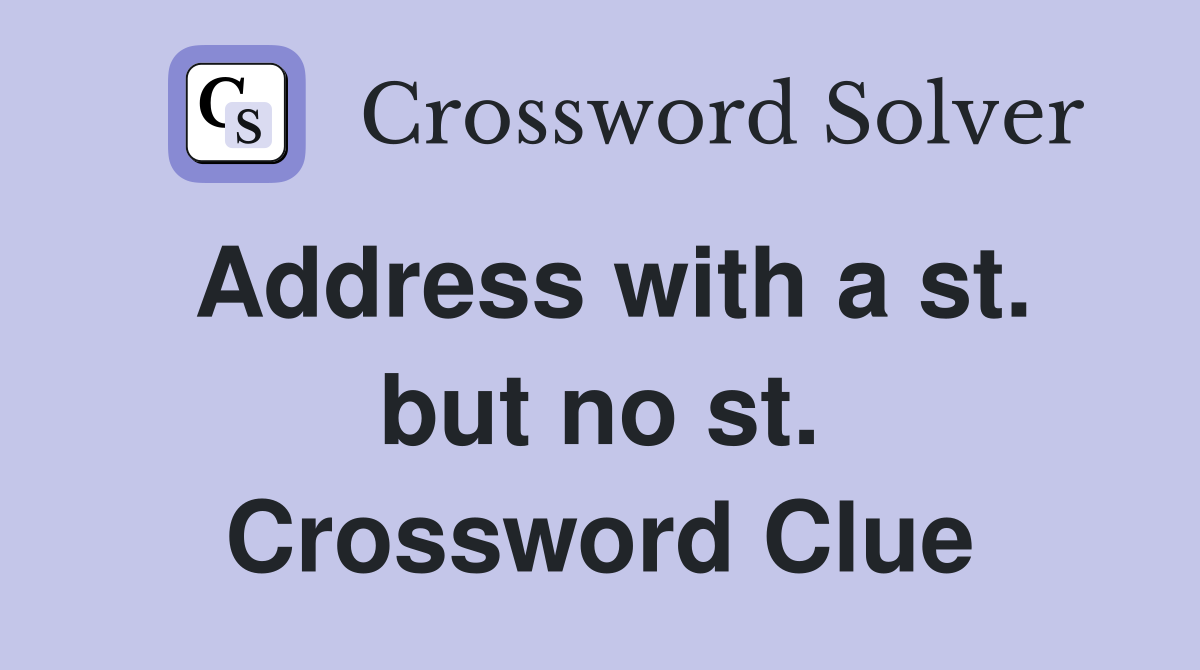 Address with a st. but no st. Crossword Clue