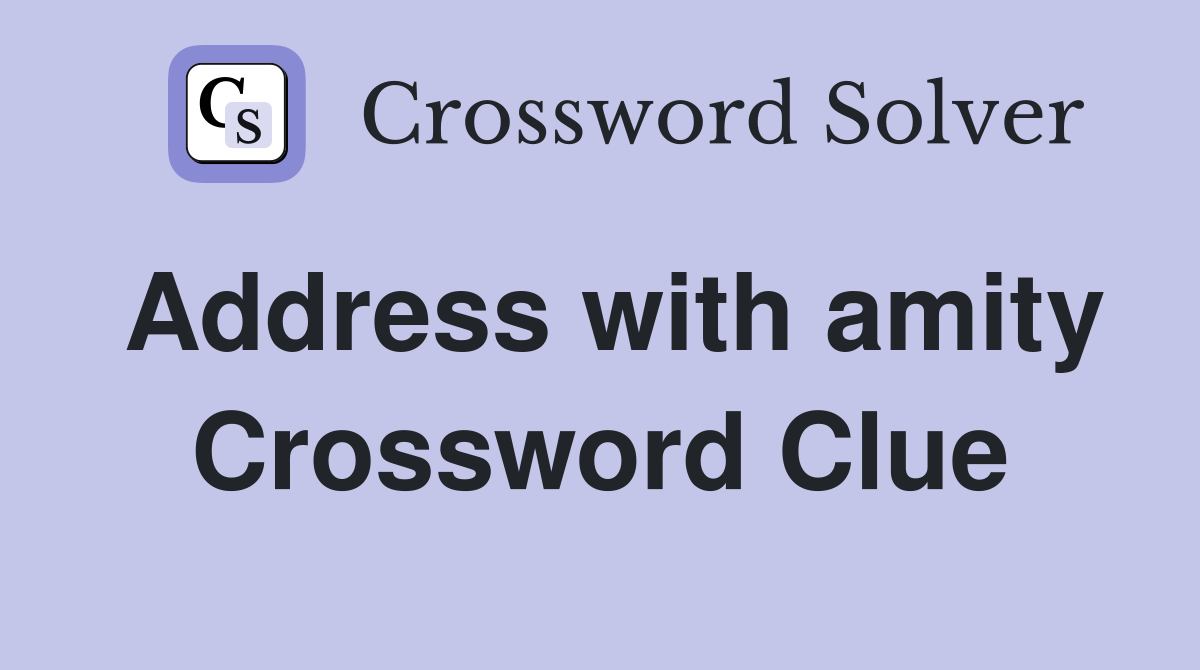 Address with amity Crossword Clue