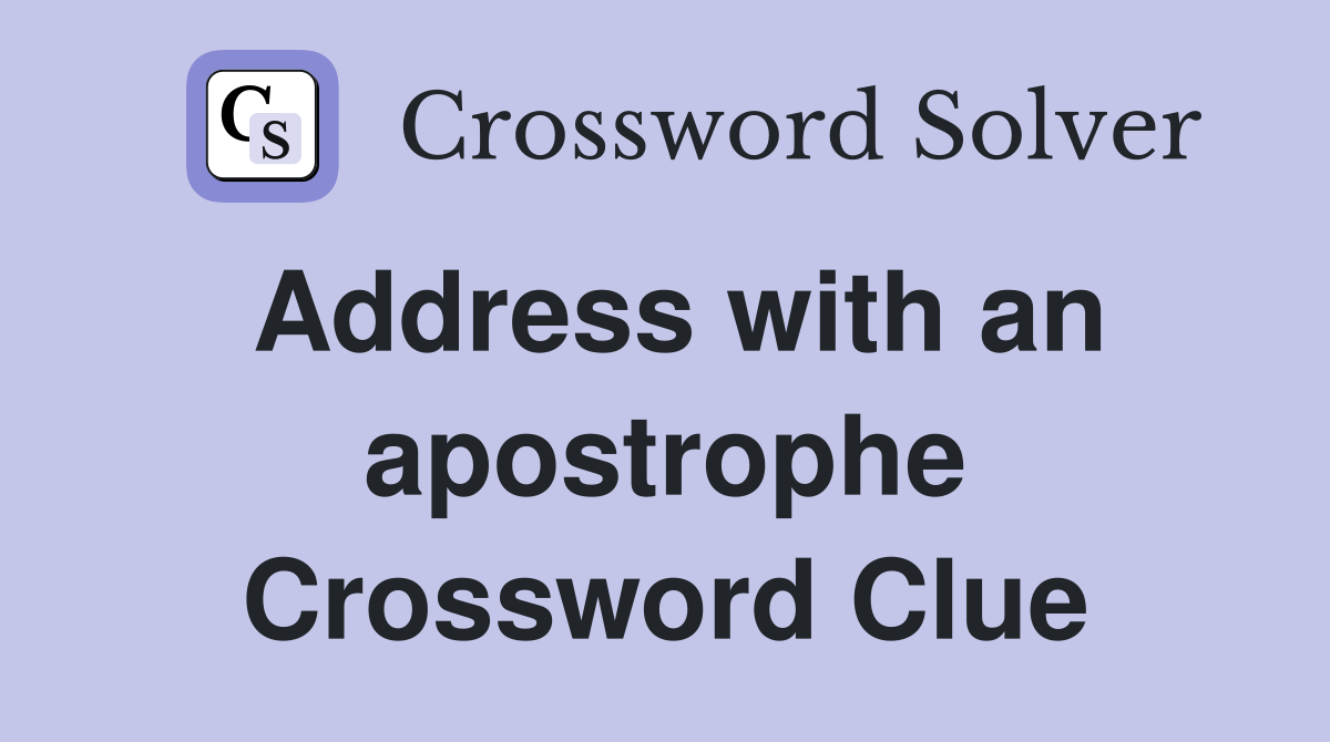 Address with an apostrophe Crossword Clue Answers Crossword Solver