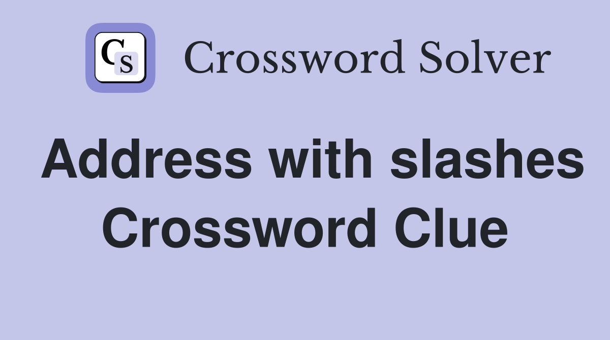 Address with slashes Crossword Clue