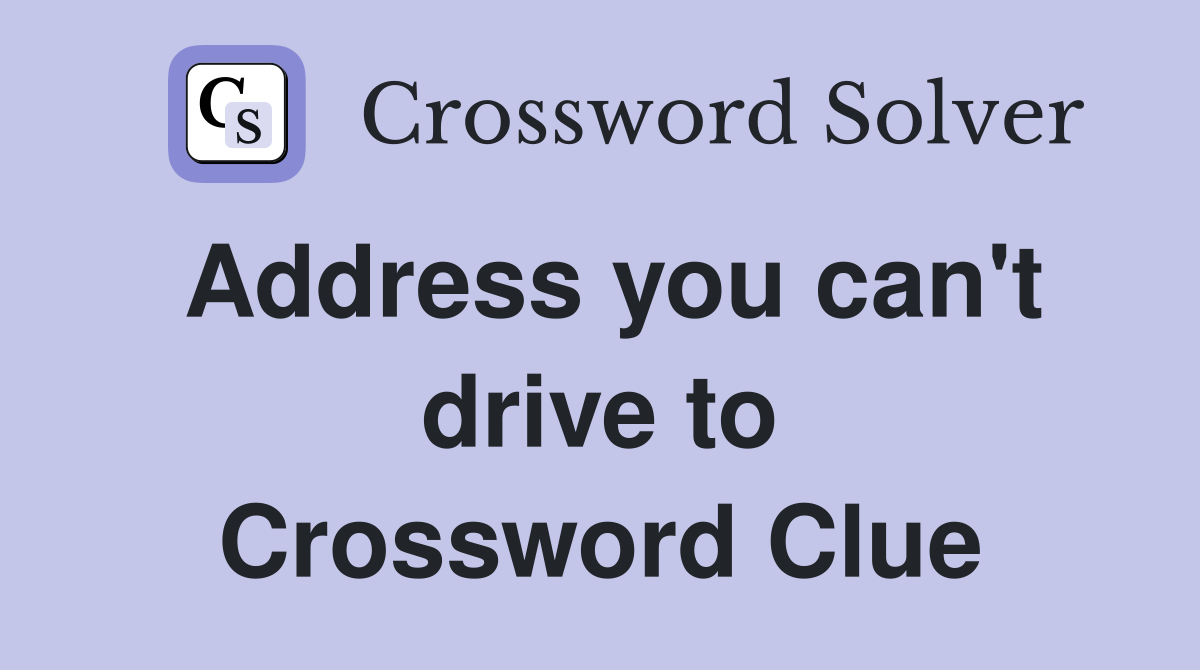 Address you can't drive to Crossword Clue