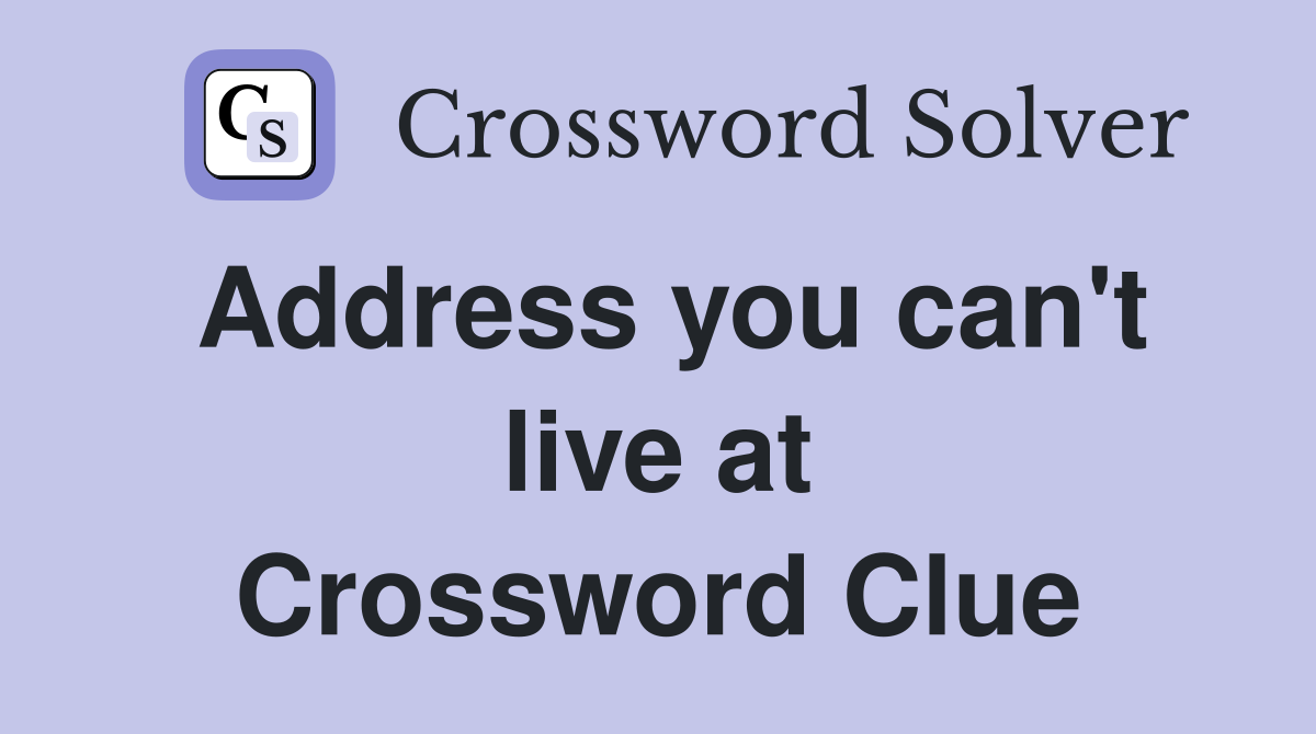 Address you can't live at Crossword Clue