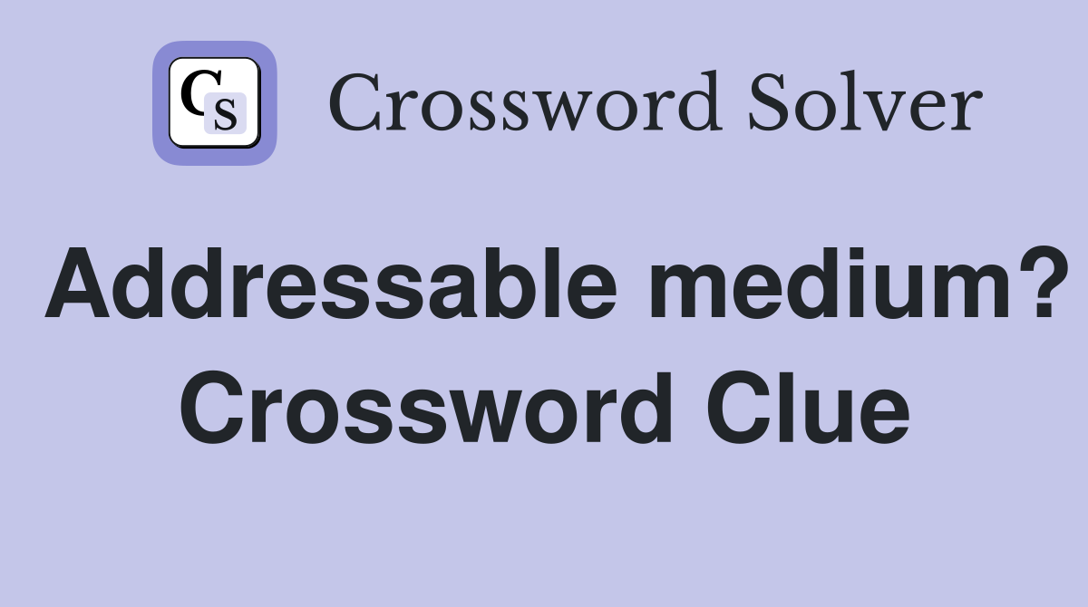 Addressable medium? Crossword Clue