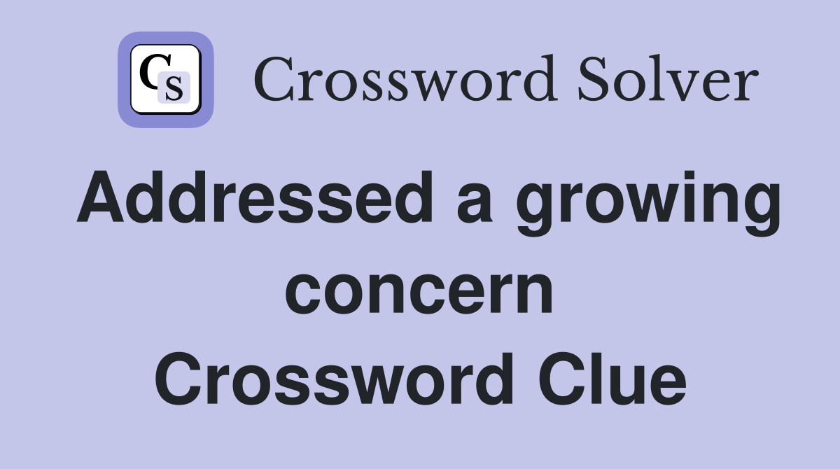 Addressed a growing concern Crossword Clue