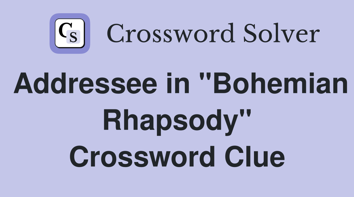 Addressee in "Bohemian Rhapsody" Crossword Clue