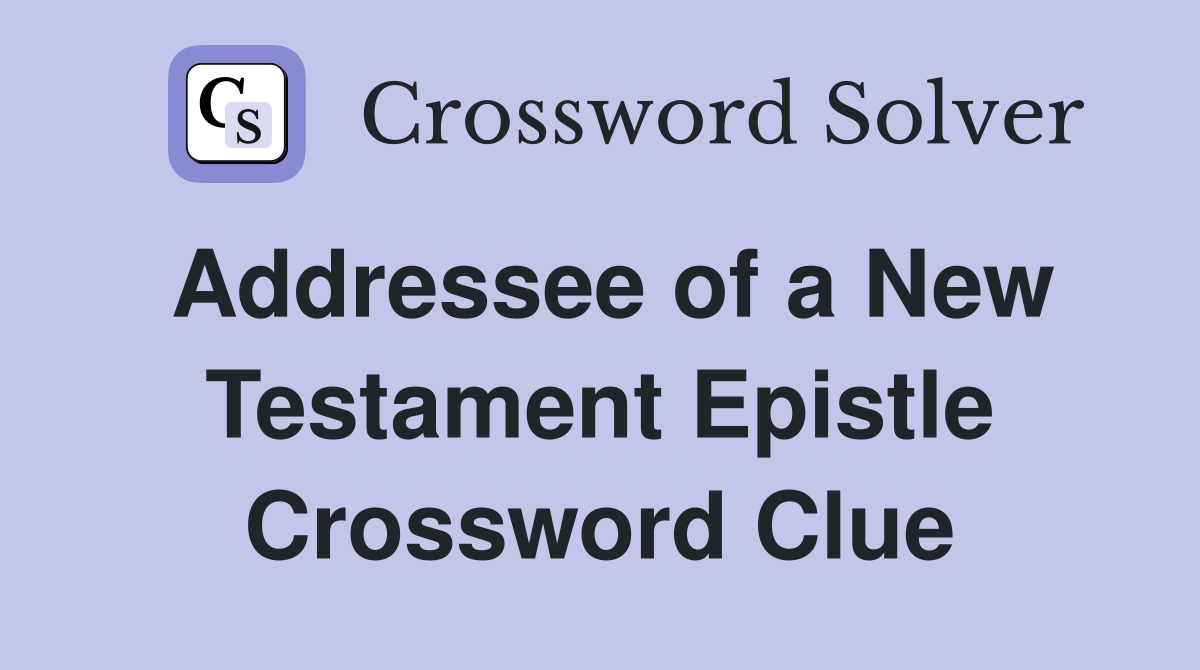 Addressee of a New Testament Epistle Crossword Clue