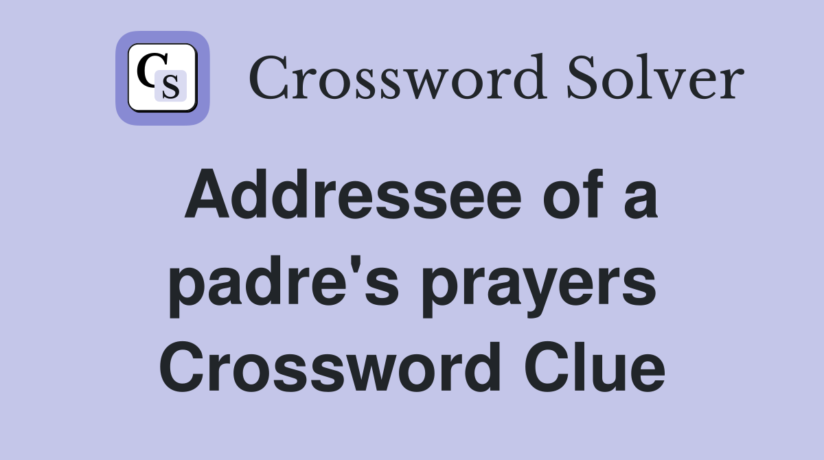 Addressee of a padre's prayers Crossword Clue