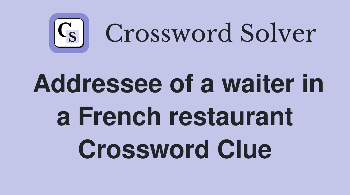 Addressee of a waiter in a French restaurant Crossword Clue