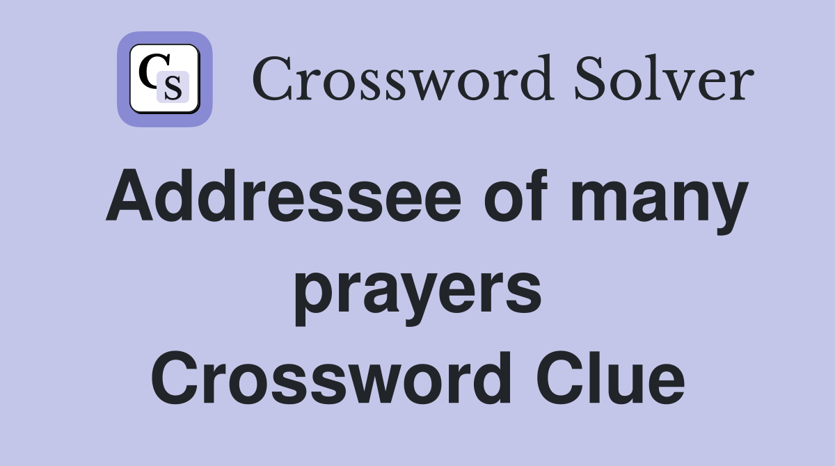 Addressee of many prayers Crossword Clue