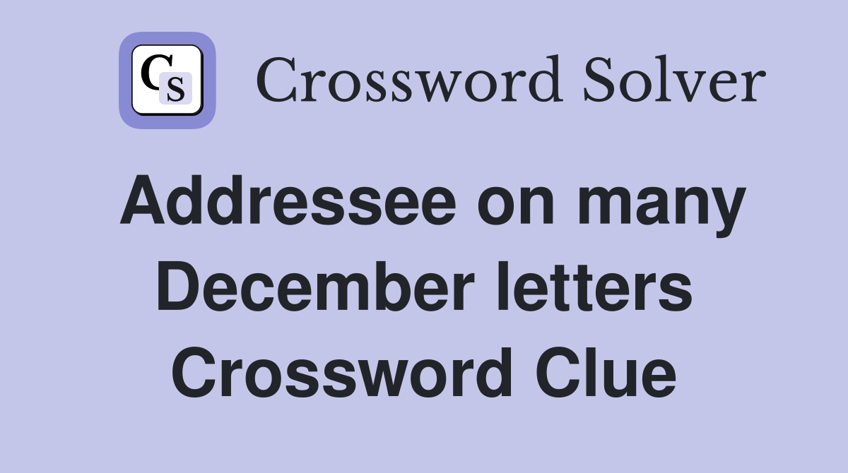 Addressee on many December letters Crossword Clue