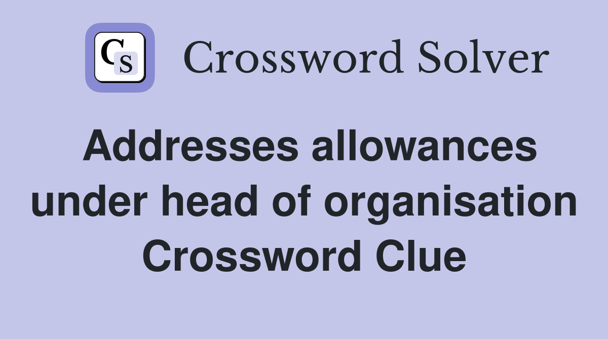 Addresses allowances under head of organisation Crossword Clue