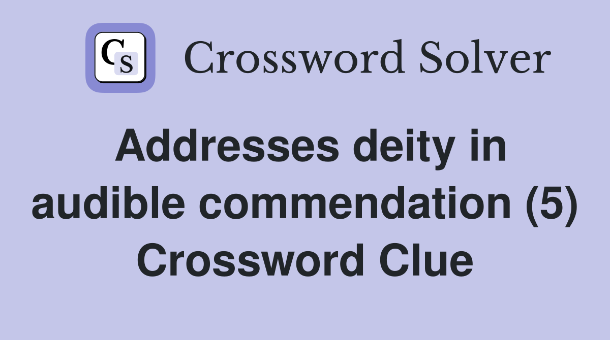 Addresses deity in audible commendation (5) Crossword Clue