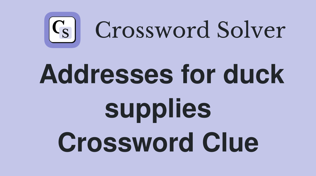 Addresses for duck supplies Crossword Clue