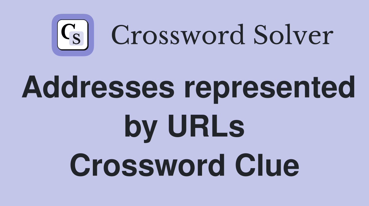 Addresses represented by URLs Crossword Clue
