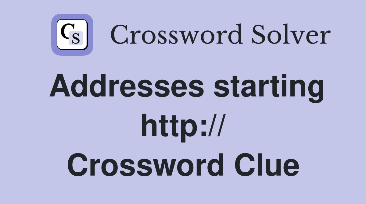 Addresses starting http:// Crossword Clue