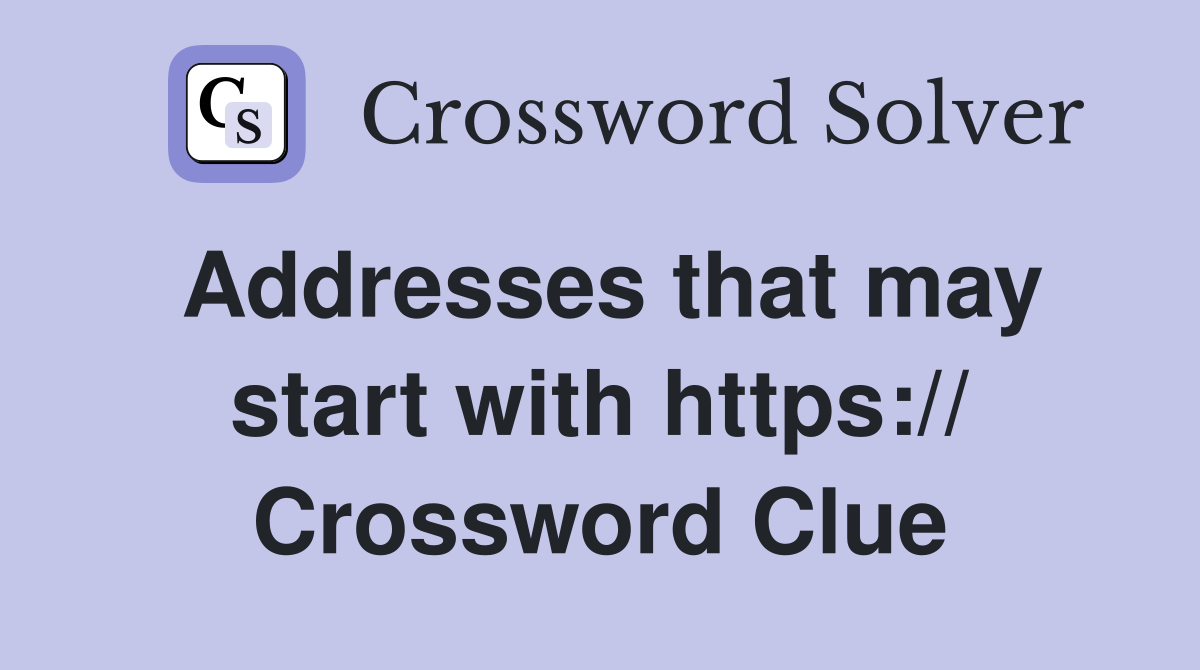 Addresses that may start with https:// Crossword Clue