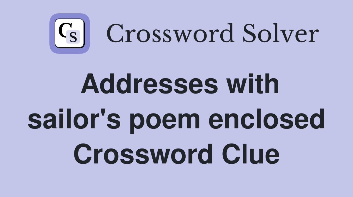 Addresses with sailor's poem enclosed Crossword Clue