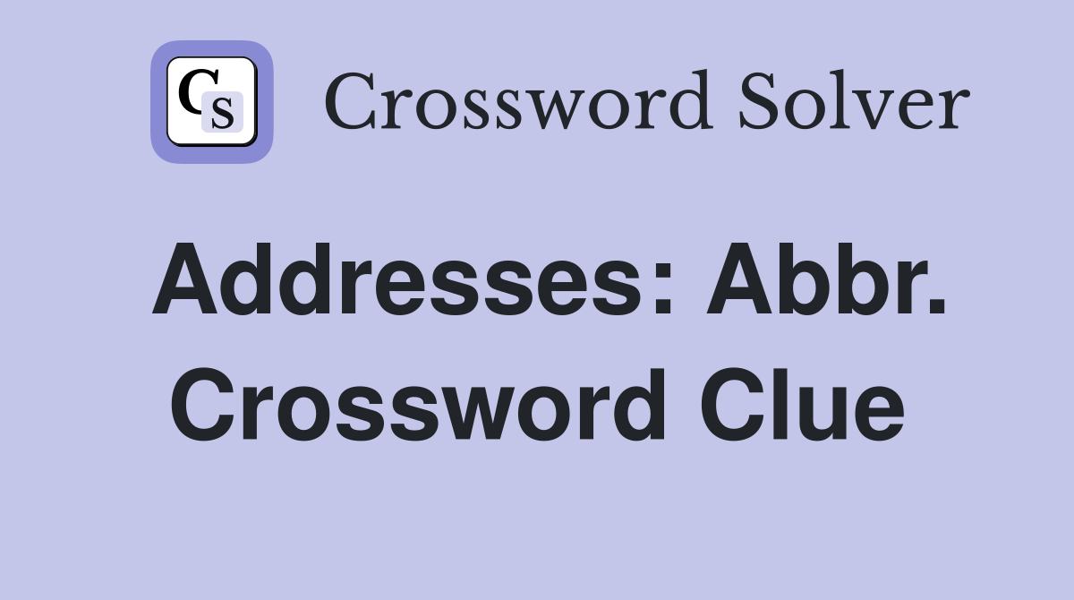 Addresses: Abbr. Crossword Clue