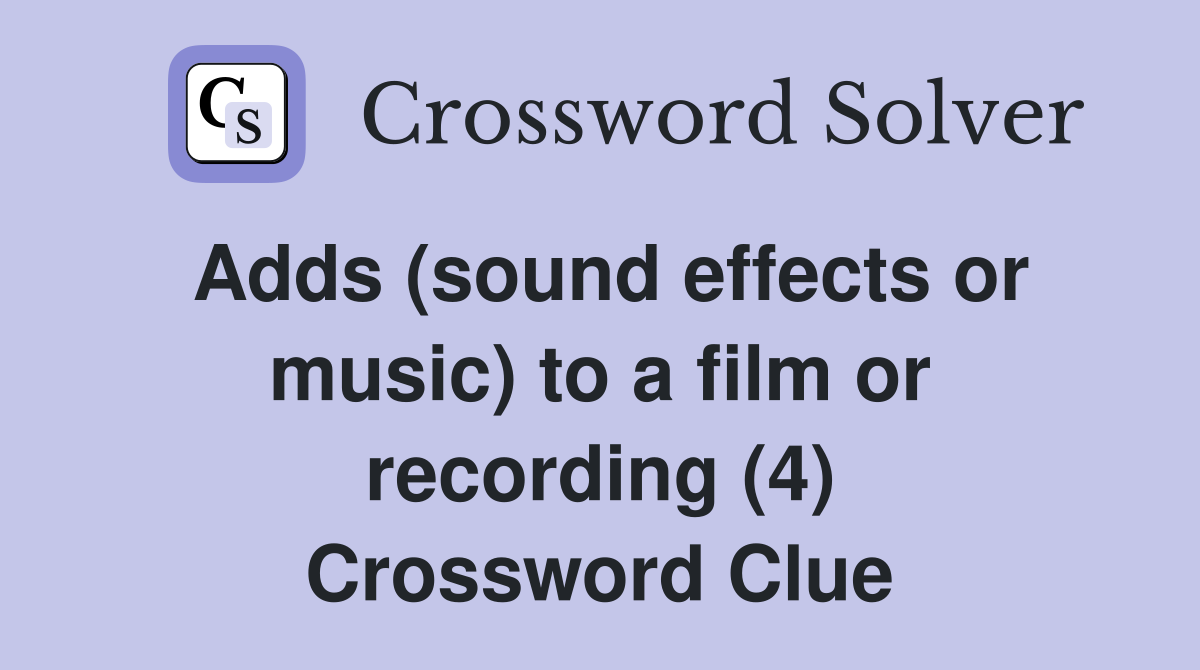 Adds (sound effects or music) to a film or recording (4) Crossword Clue