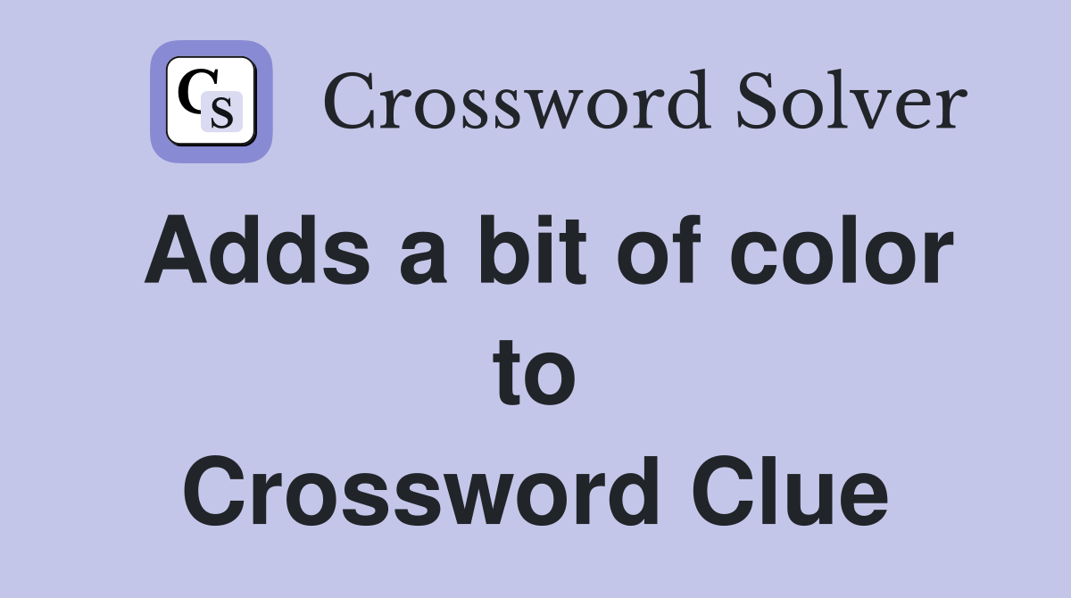 Adds a bit of color to Crossword Clue