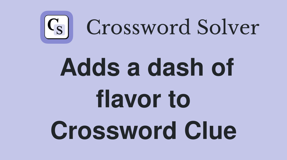 Adds a dash of flavor to Crossword Clue