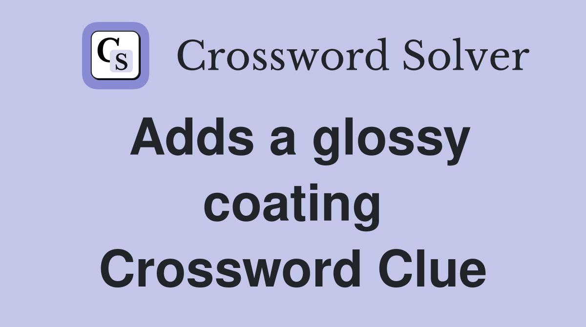 Adds a glossy coating Crossword Clue