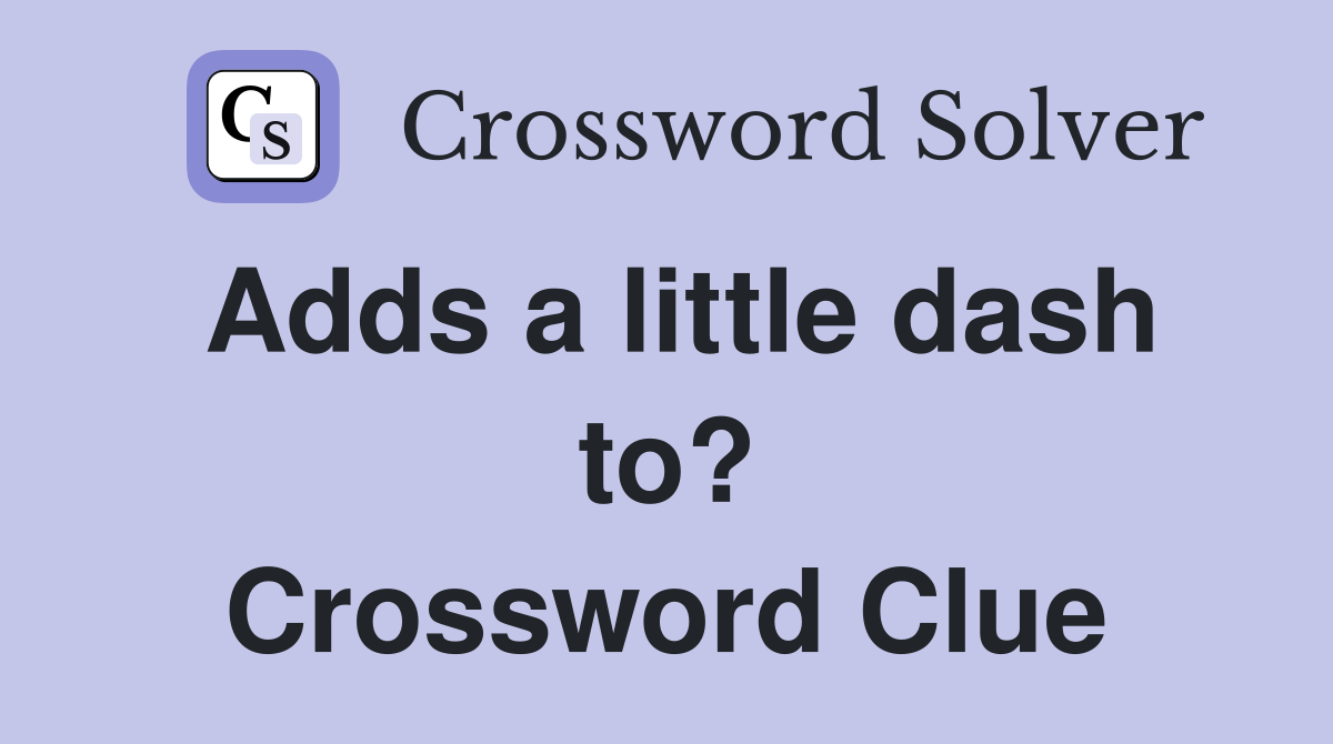 Adds a little dash to? Crossword Clue