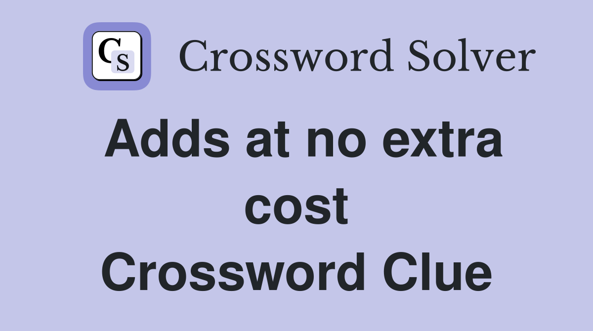 Adds at no extra cost Crossword Clue